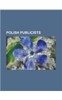 Polish Publicists: Gabriela Zapolska, Jan Ludwik Pop Awski, Maurycy Orzech, Tadeusz Enczykowski, Stanis Aw Kostka Potocki, Zygmunt Zaremba(English)