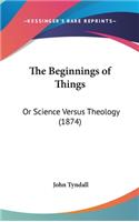 The Beginnings of Things: Or Science Versus Theology (1874)