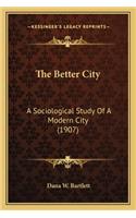 Better City the Better City: A Sociological Study of a Modern City (1907) a Sociological Study of a Modern City (1907)