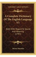 A Complete Dictionary Of The English Language V1: Both With Regard To Sound And Meaning (1797)(English)