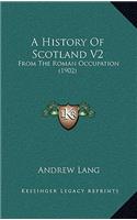 A History Of Scotland V2: From The Roman Occupation (1902)