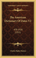 The American Dictionary Of Dates V2: 458-1920 (1921)(English)