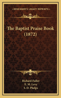 The Baptist Praise Book (1872)