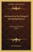 Selections From The Writings Of Jesse Harding Pomeroy