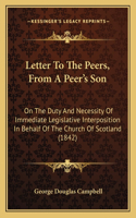 Letter To The Peers, From A Peer's Son: On The Duty And Necessity Of Immediate Legislative Interposition In Behalf Of The Church Of Scotland (1842)(English)