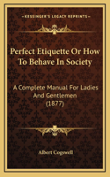 Perfect Etiquette Or How To Behave In Society