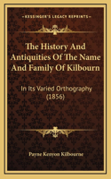 History And Antiquities Of The Name And Family Of Kilbourn