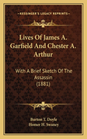 Lives Of James A. Garfield And Chester A. Arthur