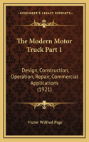 The Modern Motor Truck Part 1