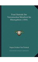 Fund-Statistik Der Vorromischen Metallzeit Im Rheingebiete (1884)