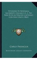 Petizione Di Novemila Sacerdoti Italiani a S. S. Pio Papa IX Ed AI Vescovi Cattolici Con ESSO Uniti (1862)