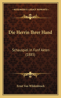 Herrin Ihrer Hand: Schauspiel In Funf Akten (1885)