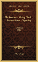 The Sweetwater Mining District, Fremont County, Wyoming