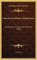 Coleccion de Ordenes y Disposiciones: Dictadas Por La Direccion de Esta Oficina (1908)