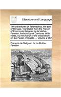 The Adventures of Telemachus, the Son of Ulysses. Translatedthe Adventures of Telemachus, the Son of Ulysses. Translated from the French of Francis de Salignac de La Mothe-Fenelon, from the French of Francis de Salignac de La Mothe-Fenelon, Archbis