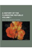 A History of the Florentine Republic; And of the Age and Rule of the Medici Volume 1