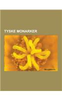 Tyske Monarker: Bayerske Monarker, Kurfyrster, Regenter AV Braunschweig-Luneburg, Regenter AV Sachsen, Tysk-Romerske Keisere, Tyske Fo