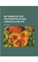 Die Gemalde Des Polygnotos in Der Lesche Zu Delphi