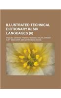 Illustrated Technical Dictionary in Six Languages; English, German, French, Russian, Italian, Spanish (6 )