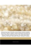 Articles on Argentine Male Singers, Including: Carlos Gardel, Gustavo Cerati, Charly Garc A, Roberto Goyeneche, Jos Cura, Palito Ortega, Fito P EZ, Ge