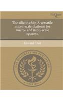 The Silicon Chip: A Versatile Micro-Scale Platform for Micro- And Nano-Scale Systems