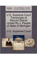 U.S. Supreme Court Transcripts of Record Detroit United Ry V. People of State of Michigan