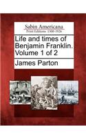 Life and times of Benjamin Franklin. Volume 1 of 2: (English)