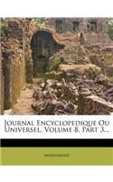 Journal Encyclopedique Ou Universel, Volume 8, Part 3...