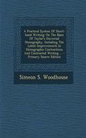 A Practical System of Short-Hand Writing: On the Basis of Taylor's Universal Stenography, Including the Latest Improvements in Stenographic Contractions and Contracted Writing ... - Primary 