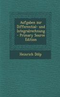 Aufgaben Zur Differential- Und Integralrechnung - Primary Source Edition