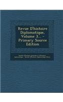 Revue D'Histoire Diplomatique, Volume 3... - Primary Source Edition