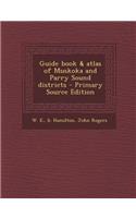 Guide Book & Atlas of Muskoka and Parry Sound Districts - Primary Source Edition
