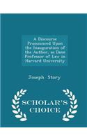 A Discourse Pronounced Upon the Inauguration of the Author, as Dane Professor of Law in Harvard University - Scholar's Choice Edition