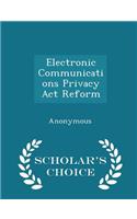 Electronic Communications Privacy ACT Reform - Scholar's Choice Edition