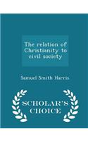 The Relation of Christianity to Civil Society - Scholar's Choice Edition
