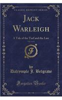 Jack Warleigh, Vol. 1 of 2: A Tale of the Turf and the Law (Classic Reprint)