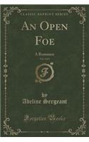 An Open Foe, Vol. 2 of 3: A Romance (Classic Reprint)