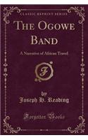 The Ogowe Band: A Narrative of African Travel (Classic Reprint)