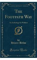 The Footpath Way: An Anthology for Walkers (Classic Reprint)