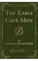 The Early Cave-Men, Vol. 1 (Classic Reprint)