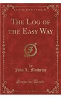 The Log of the Easy Way (Classic Reprint)