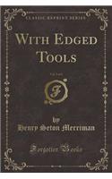 With Edged Tools, Vol. 2 of 3 (Classic Reprint)