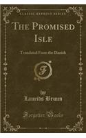 The Promised Isle: Translated from the Danish (Classic Reprint)