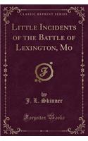 Little Incidents of the Battle of Lexington, Mo (Classic Reprint)