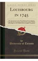 Louisbourg in 1745: The Anonymous Lettre d'Un Habitant de Louisbourg (Cape Breton), Containing a Narrative by an Eye-Witness of the Siege in 1745; Edited with an English Translation (Classic Reprint): The Anonymous Lettre d'Un Habitant de Louisbourg (Cape Breton), Containing a Narrative by an Eye-Witness of the Siege in 1745; Edited with an Englis