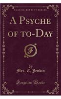 A Psyche of To-Day (Classic Reprint)