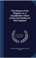 The History of the Pilgrims, or, A Grandfather's Story of the First Settlers of New England