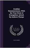 Acadian Reminiscences, with the True Story of Evangeline. Introd. by Andrew Thorpe
