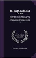 Fight, Faith, And Crown: A Discourse On The Death Of Stephen Grellet, With A Sketch Of His Life And Labours: Delivered Decemb. 16, 1855, In The Presbyterian Church, Burlingt