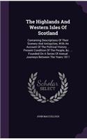 The Highlands and Western Isles of Scotland: Containing Descriptions of Their Scenery and Antiquities, with an Account of the Political History ... Present Condition of the People, &C. ... Foun